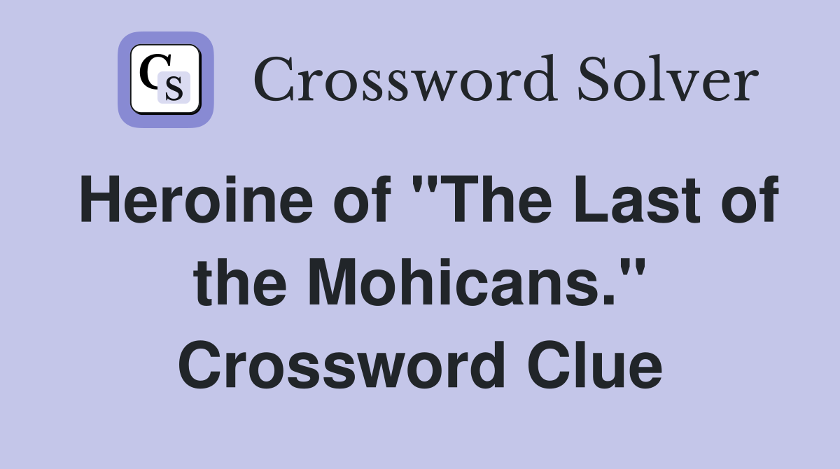Heroine of "The Last of the Mohicans." Crossword Clue