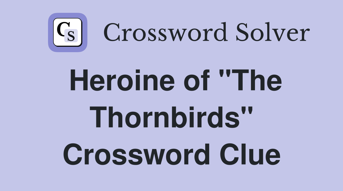 Heroine of "The Thornbirds" Crossword Clue