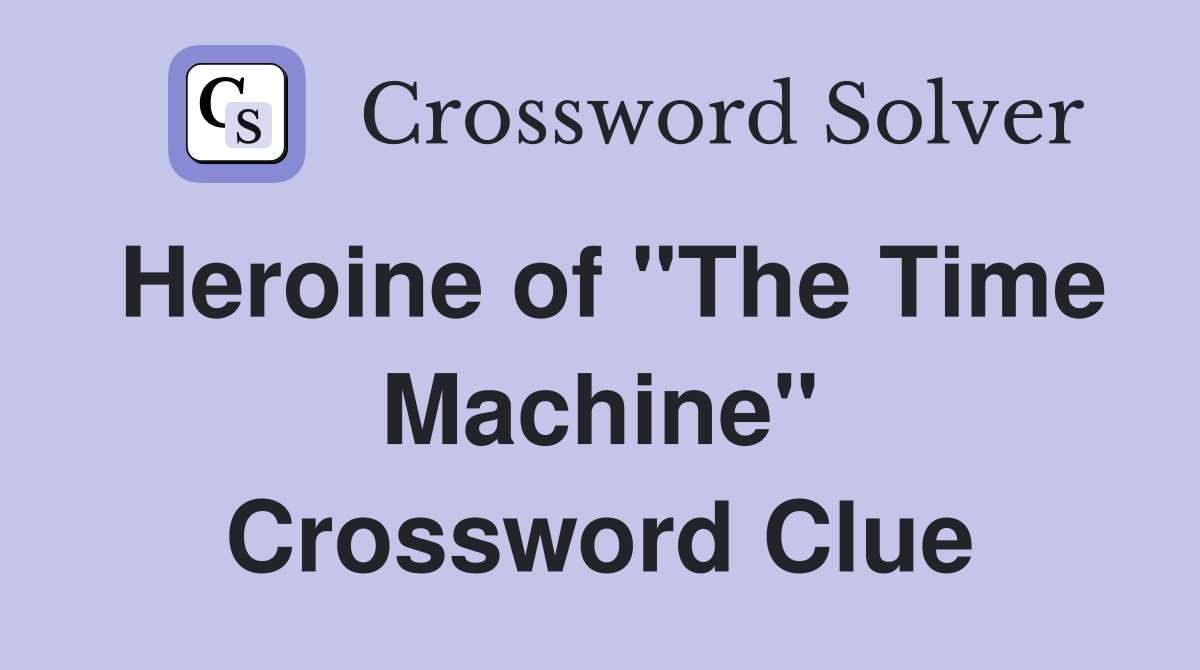 Heroine of "The Time Machine" Crossword Clue