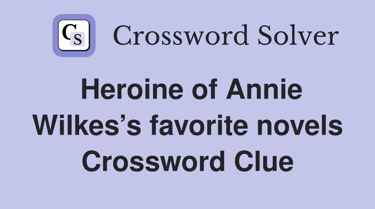 Heroine of Annie Wilkes’s favorite novels Crossword Clue