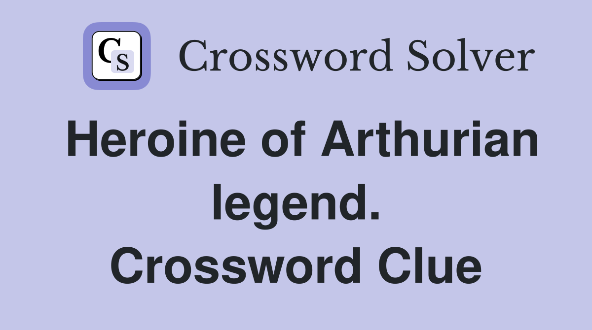 Heroine of Arthurian legend. Crossword Clue