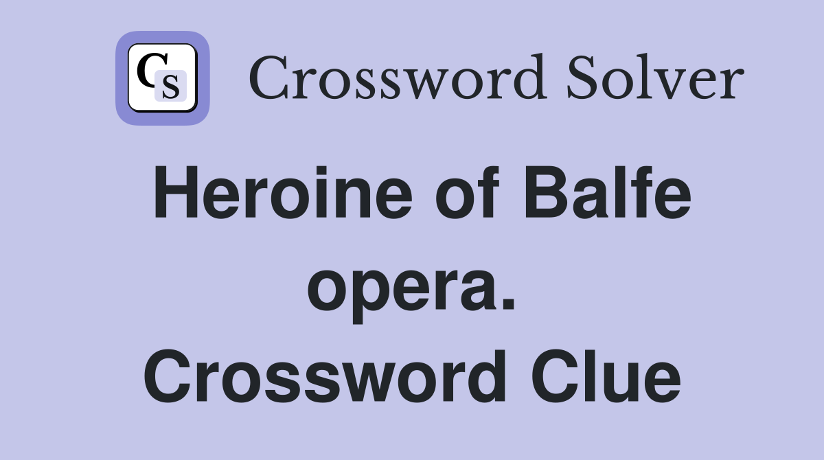 Heroine of Balfe opera. Crossword Clue
