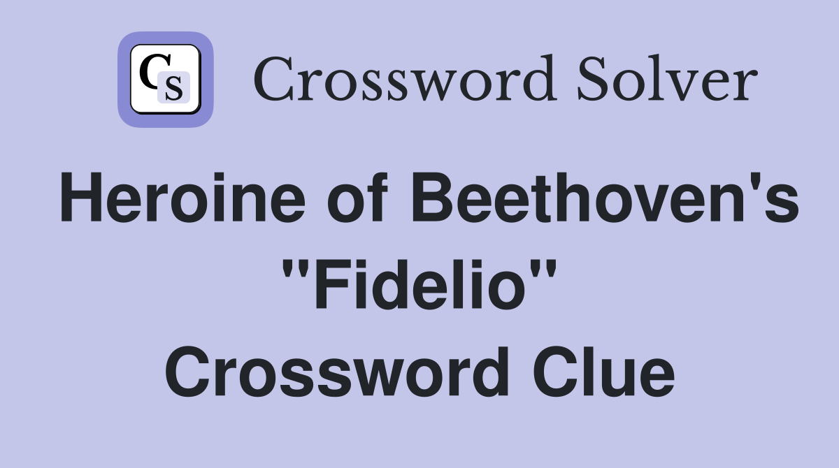 Heroine of Beethoven's "Fidelio" Crossword Clue