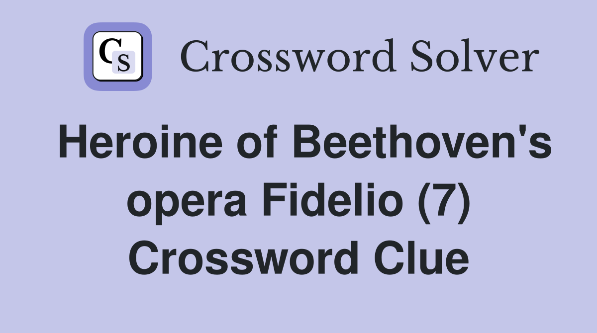 Heroine of Beethoven's opera Fidelio (7) Crossword Clue