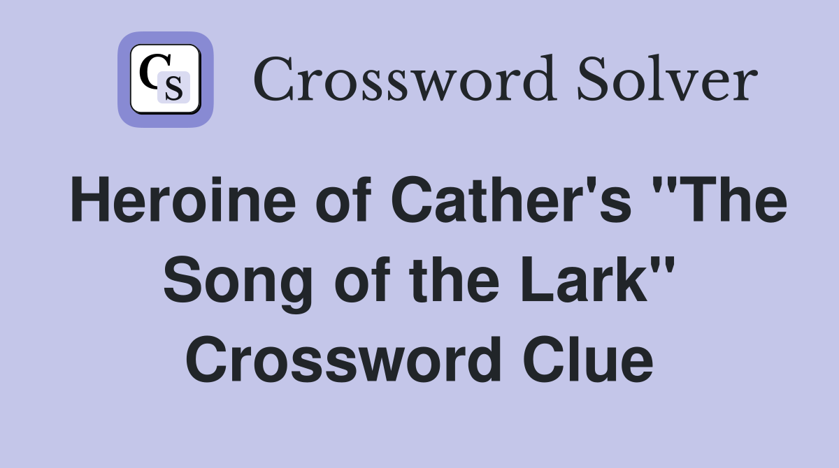 Heroine of Cather's "The Song of the Lark" Crossword Clue