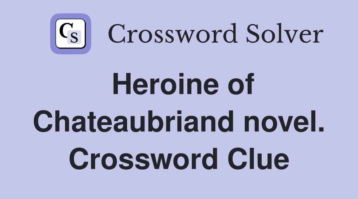 Heroine of Chateaubriand novel. Crossword Clue