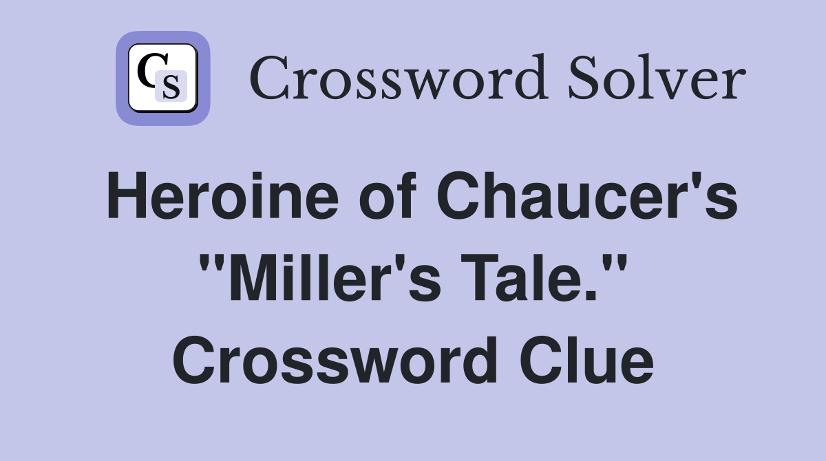 Heroine of Chaucer's "Miller's Tale." Crossword Clue