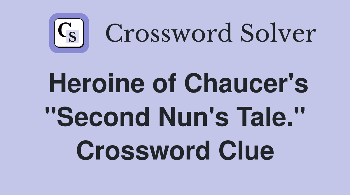 Heroine of Chaucer's "Second Nun's Tale." Crossword Clue