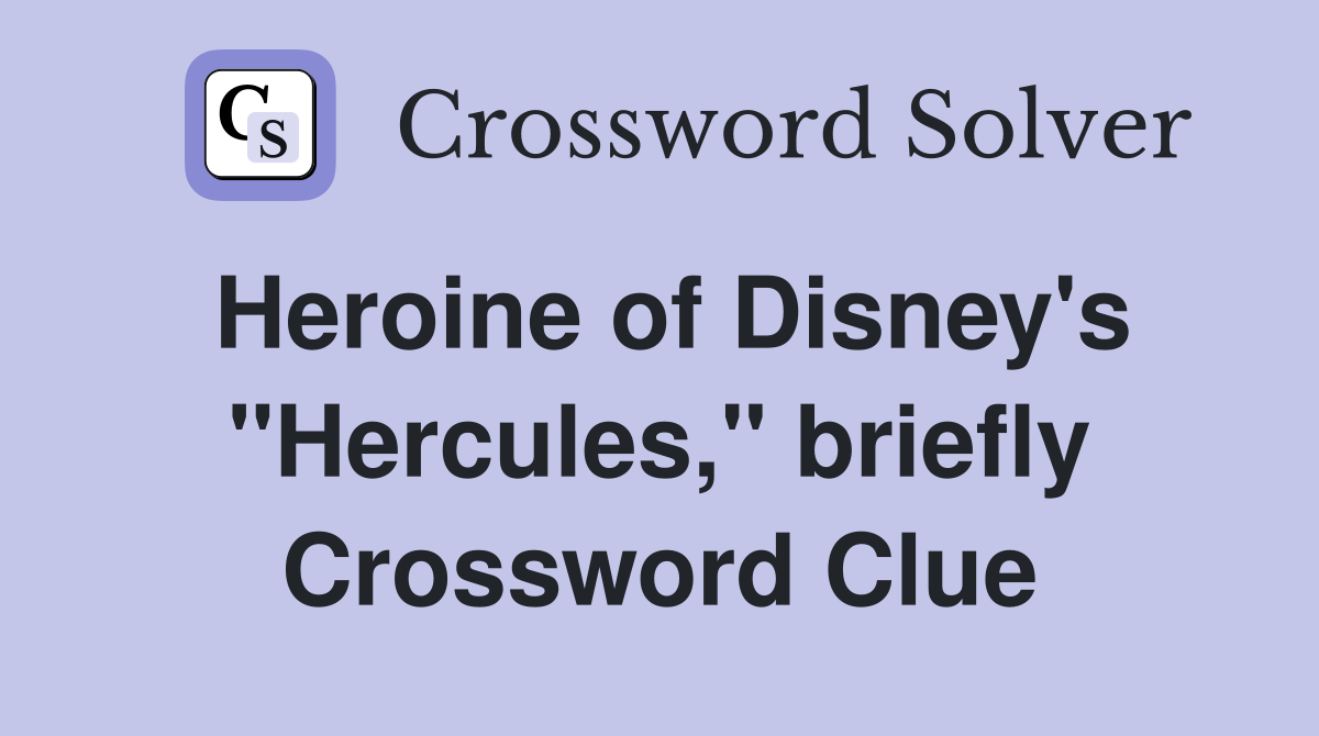 Heroine of Disney's "Hercules," briefly Crossword Clue