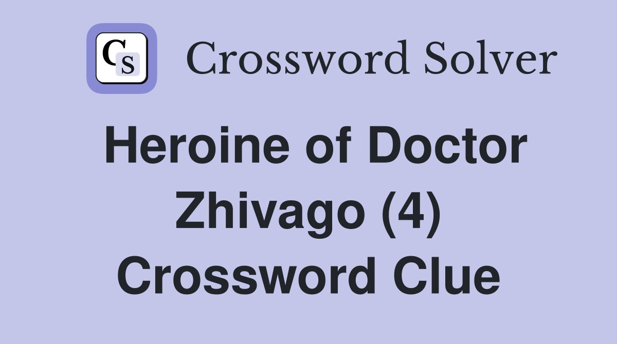 Heroine of Doctor Zhivago (4) Crossword Clue