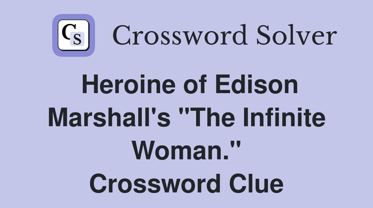Heroine of Edison Marshall's "The Infinite Woman." Crossword Clue