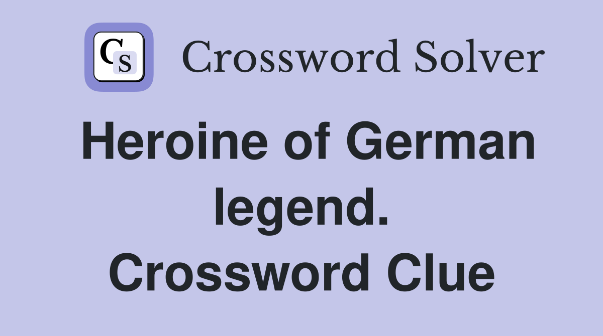 Heroine of German legend. Crossword Clue