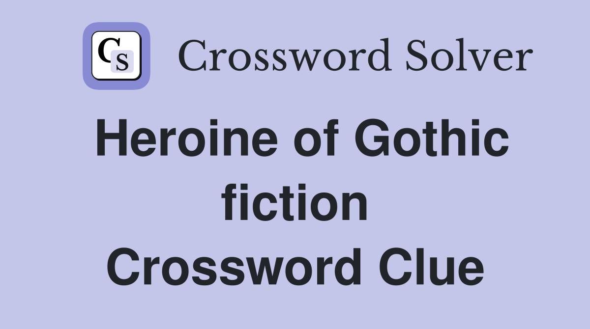 Heroine of Gothic fiction Crossword Clue