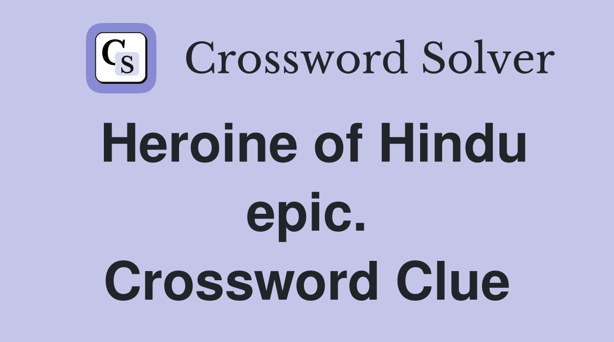 Heroine of Hindu epic. Crossword Clue