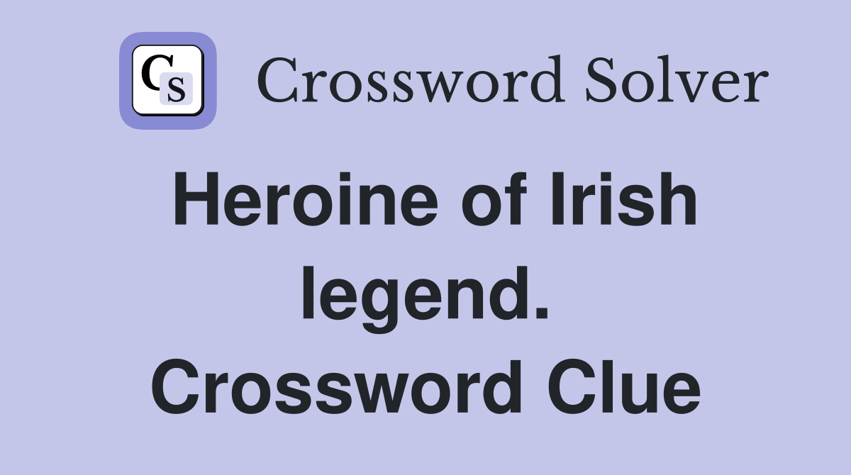 Heroine of Irish legend. Crossword Clue