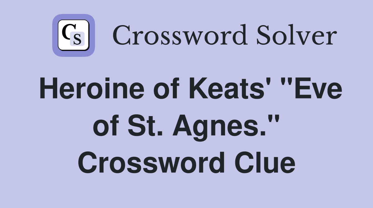 Heroine of Keats' "Eve of St. Agnes." Crossword Clue