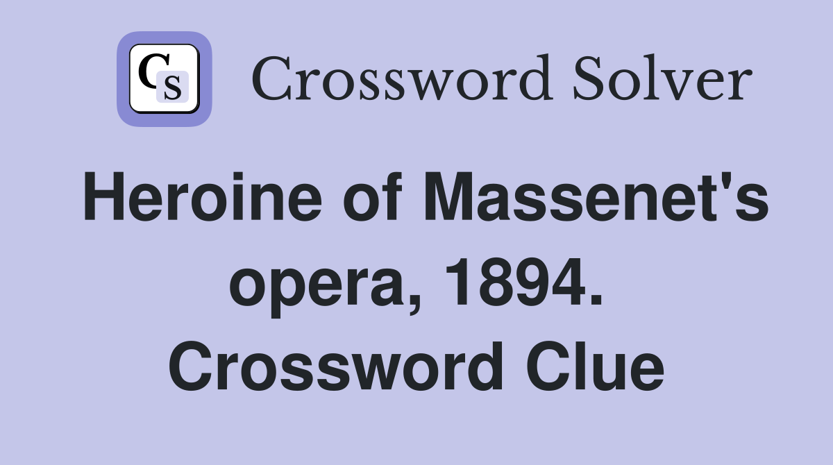 Heroine of Massenet's opera, 1894. Crossword Clue