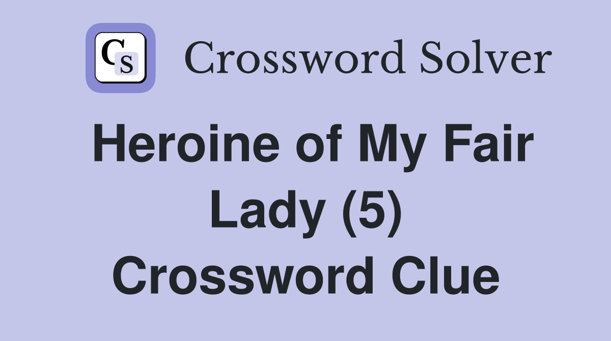 Heroine of My Fair Lady (5) Crossword Clue