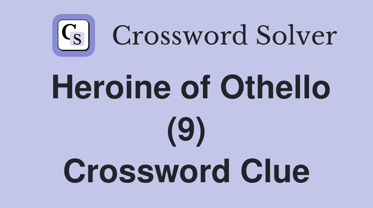 Heroine of Othello (9) Crossword Clue