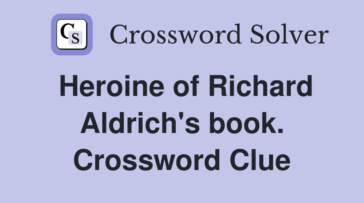 Heroine of Richard Aldrich's book. Crossword Clue