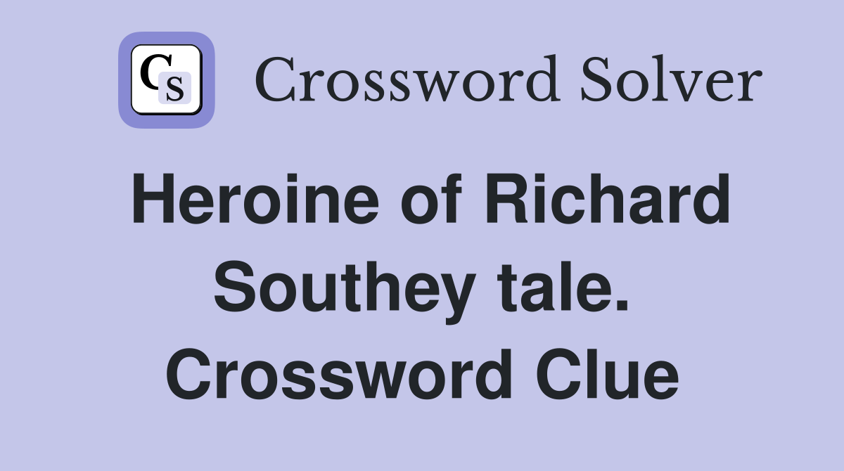 Heroine of Richard Southey tale. Crossword Clue
