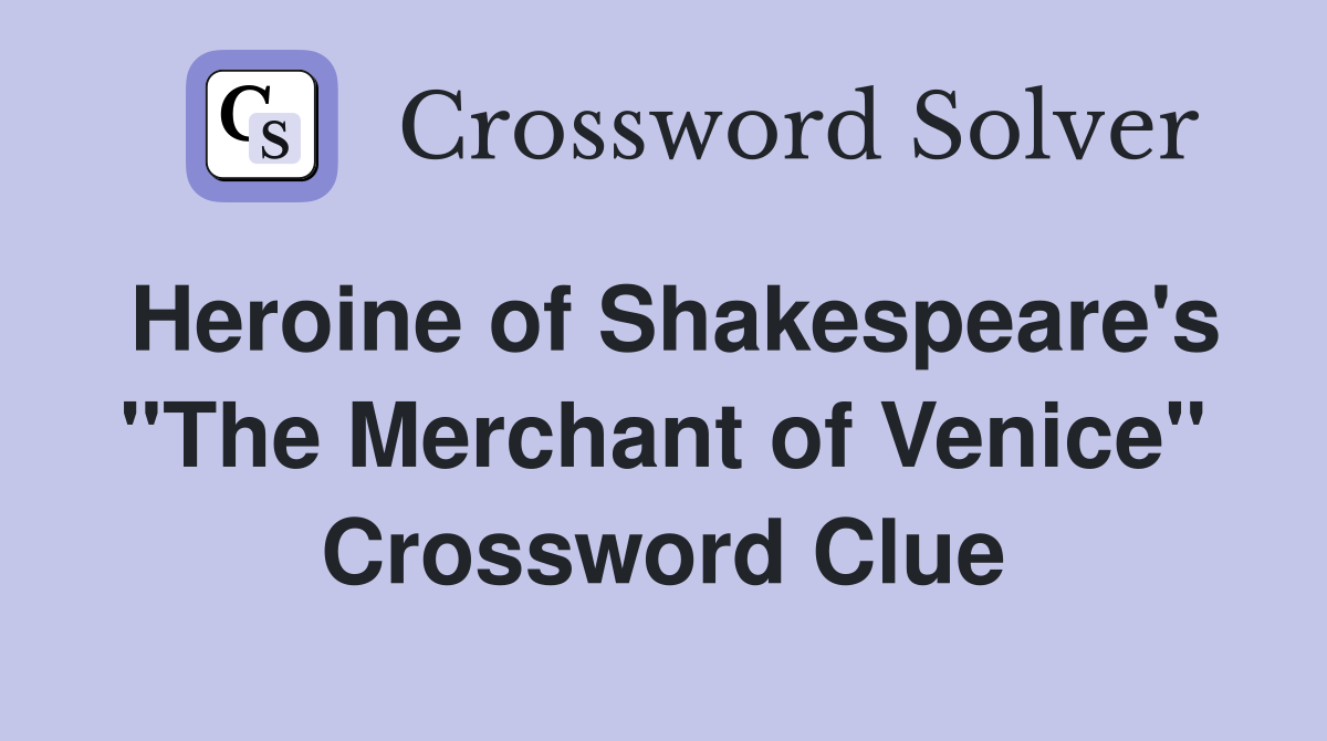 Heroine of Shakespeare's ''The Merchant of Venice'' Crossword Clue