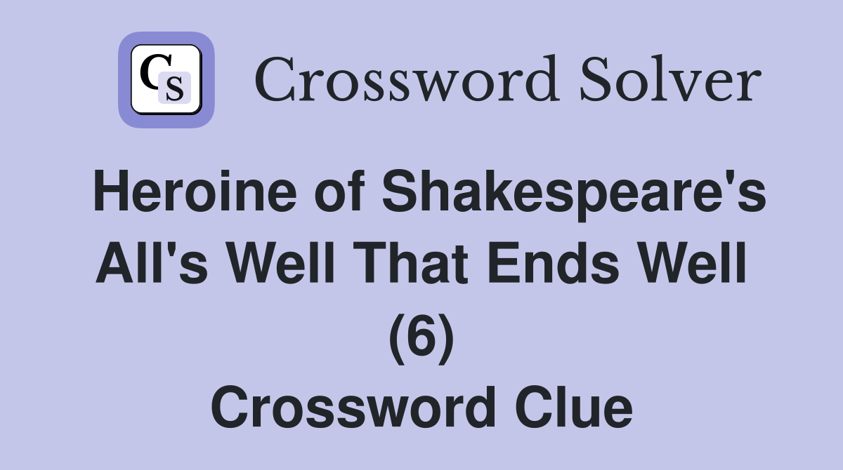 Heroine of Shakespeare's All's Well That Ends Well (6) Crossword Clue