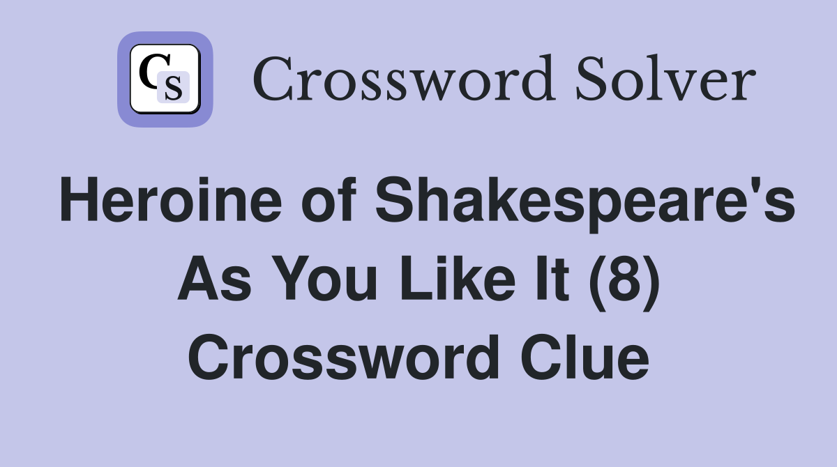 Heroine of Shakespeare's As You Like It (8) Crossword Clue