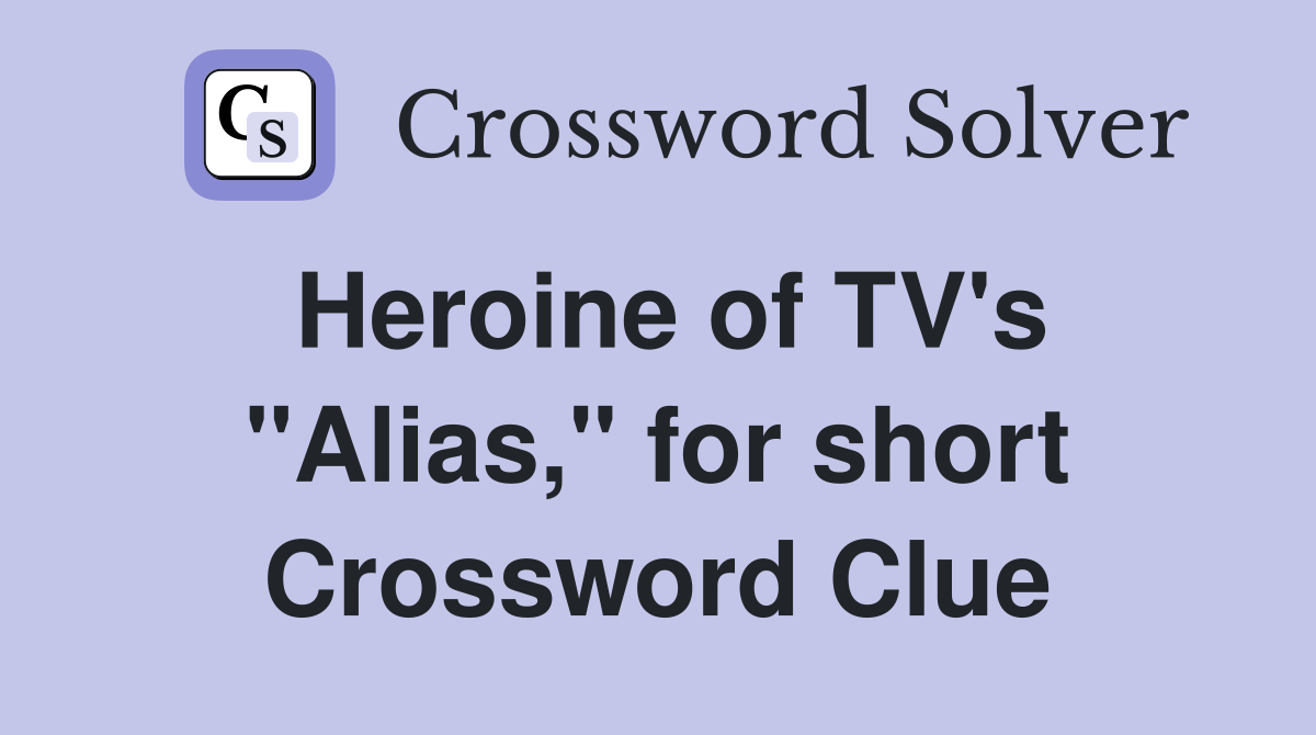 Heroine of TV's "Alias," for short Crossword Clue