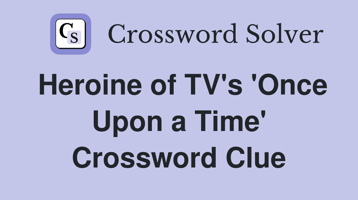 Heroine of TV's 'Once Upon a Time' Crossword Clue