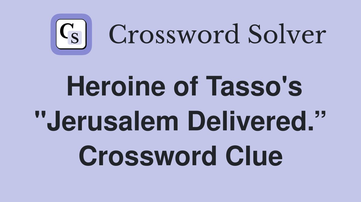 Heroine of Tasso's "Jerusalem Delivered.” Crossword Clue