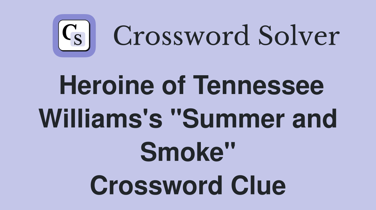 Heroine of Tennessee Williams's "Summer and Smoke" Crossword Clue