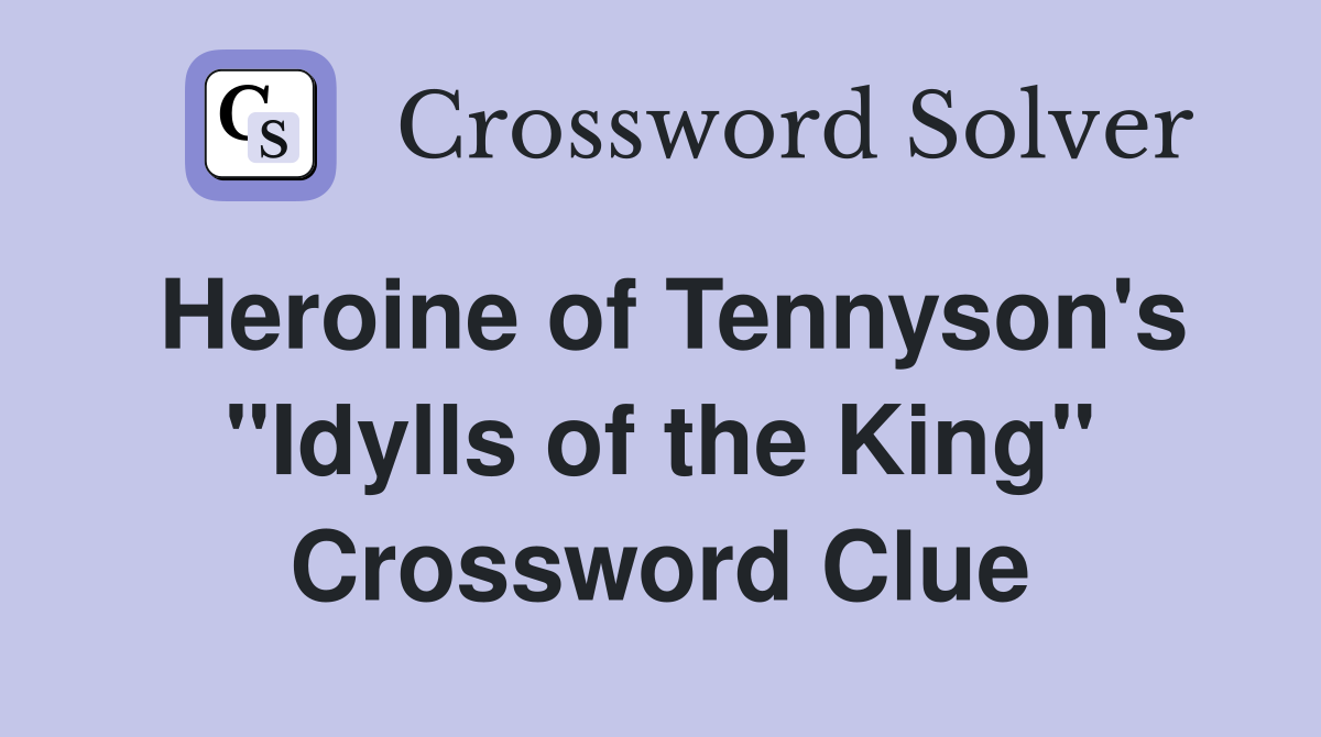 Heroine of Tennyson's "Idylls of the King" Crossword Clue
