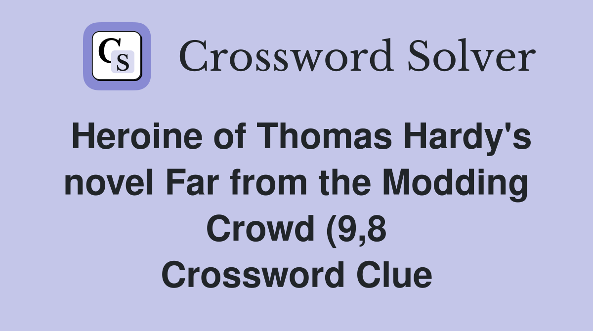 Heroine of Thomas Hardy #39 s novel Far from the Modding Crowd (9 8 Heroine of Thomas Hardy #39 s novel Far from the Modding Crowd (9 8