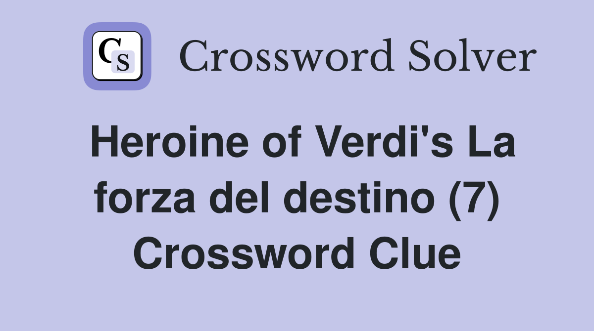 Heroine of Verdi's La forza del destino (7) Crossword Clue