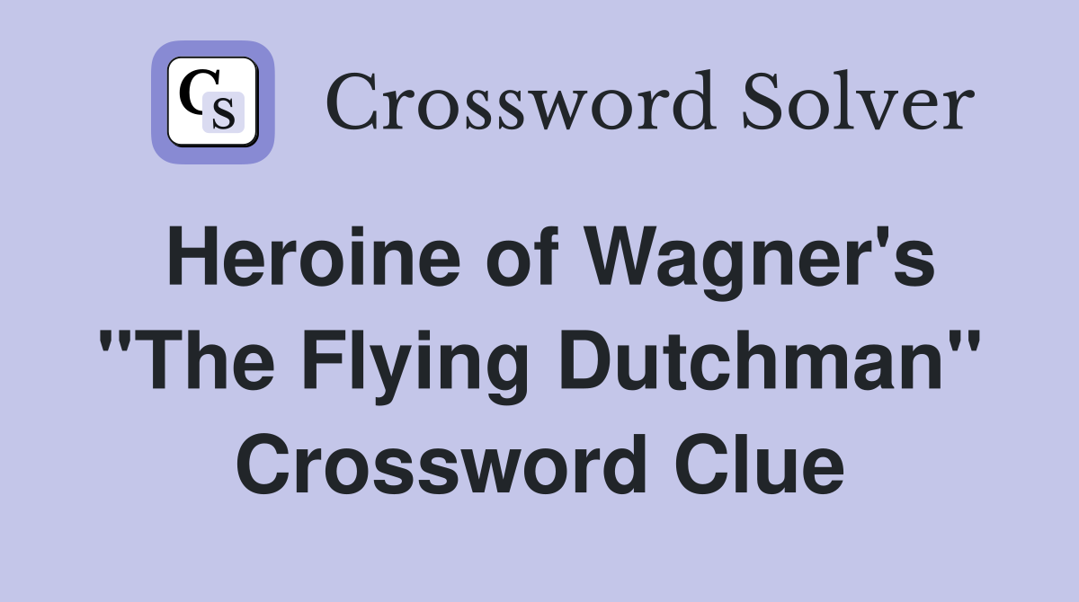 Heroine of Wagner's "The Flying Dutchman" Crossword Clue
