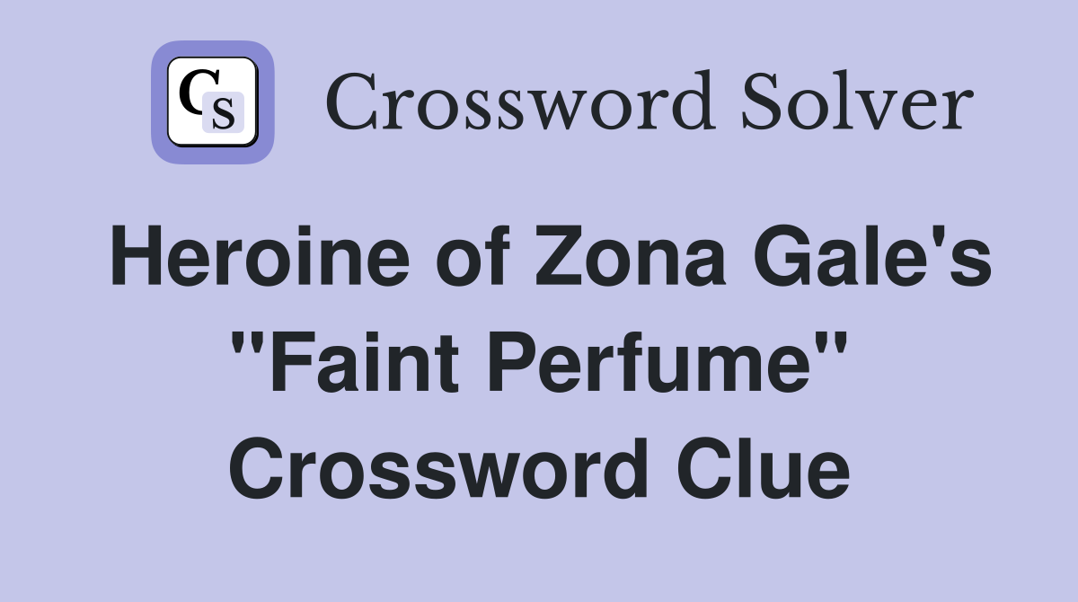 Heroine of Zona Gale's "Faint Perfume" Crossword Clue