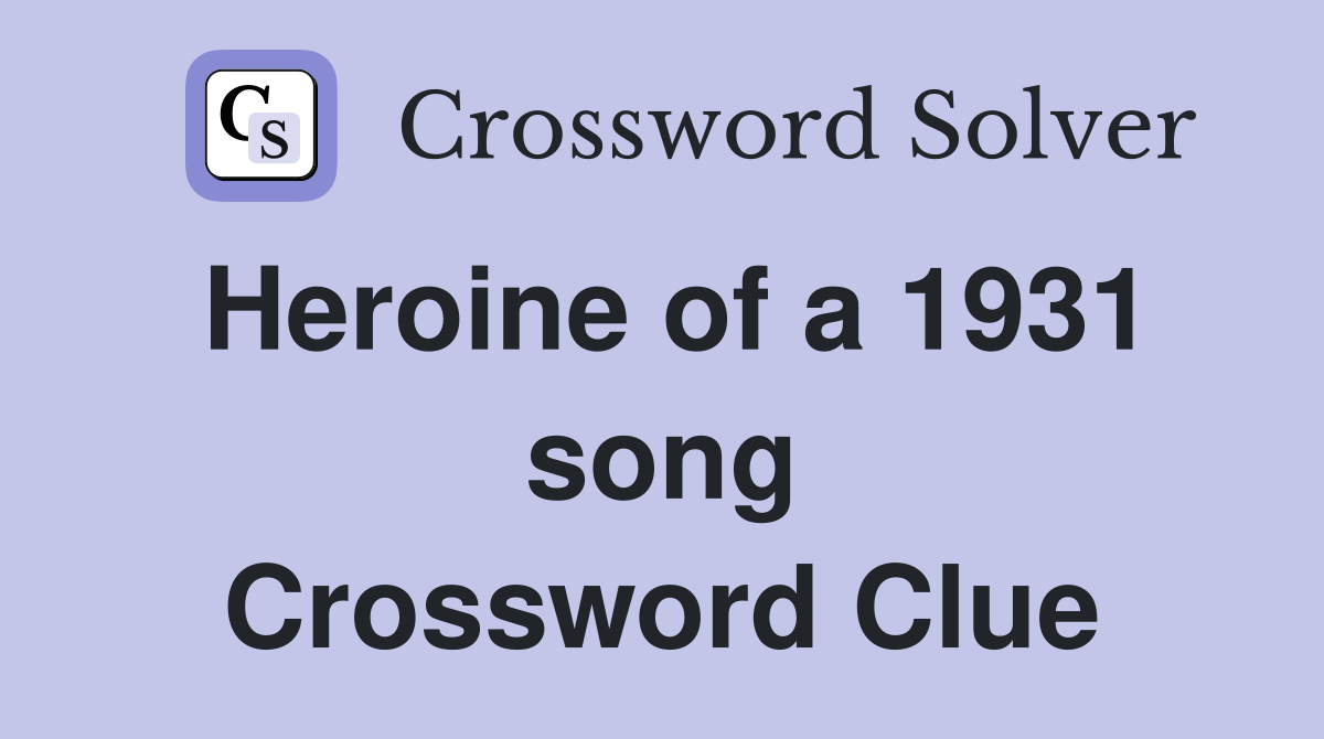 Heroine of a 1931 song Crossword Clue