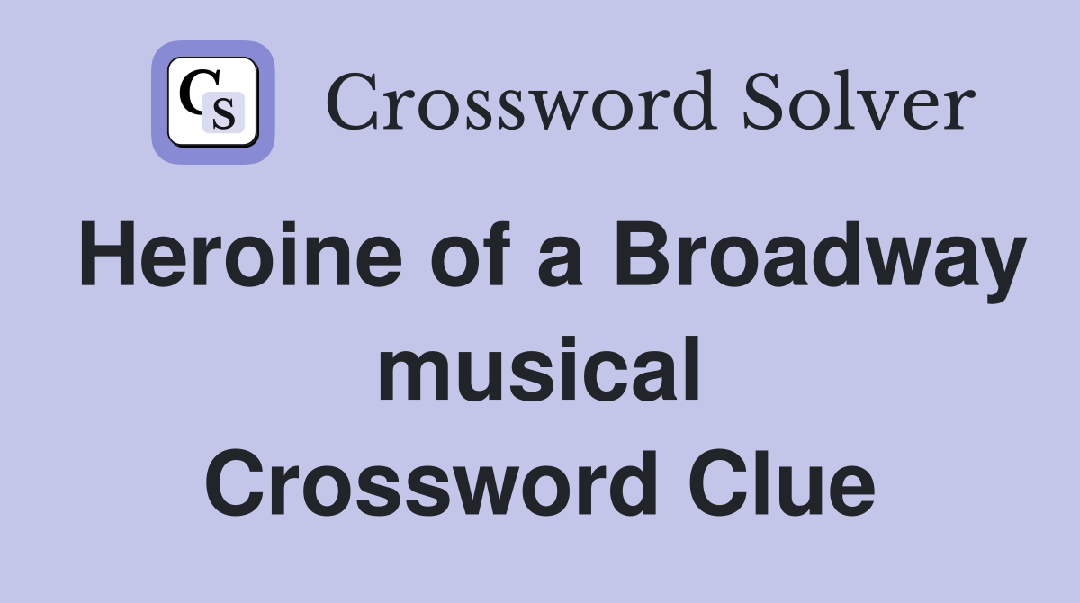 Heroine of a Broadway musical Crossword Clue
