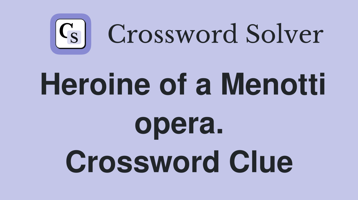 Heroine of a Menotti opera. Crossword Clue