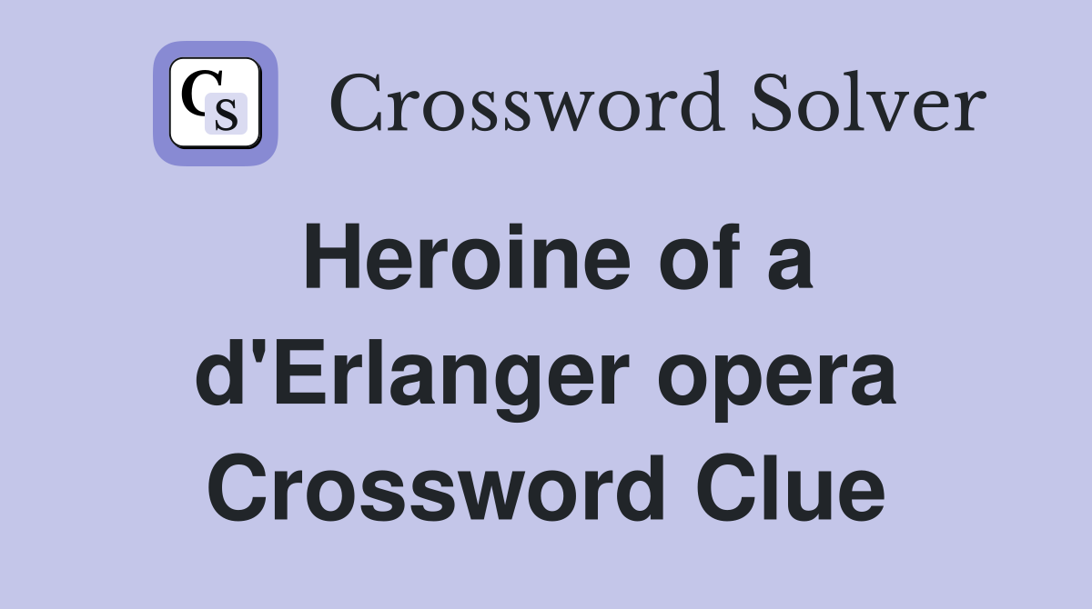 Heroine of a d'Erlanger opera Crossword Clue