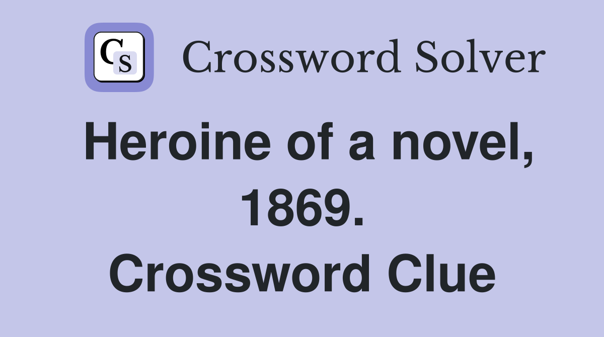 Heroine of a novel, 1869. Crossword Clue