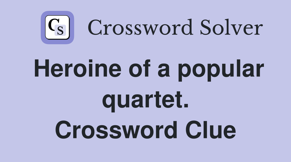 Heroine of a popular quartet. Crossword Clue