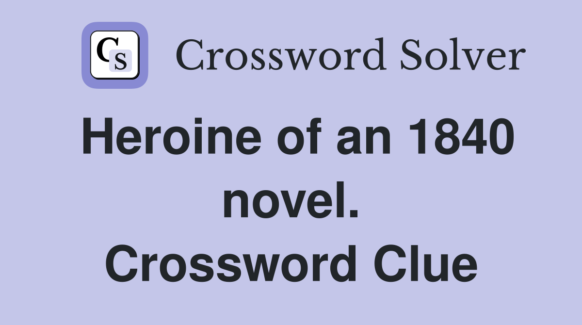 Heroine of an 1840 novel. Crossword Clue