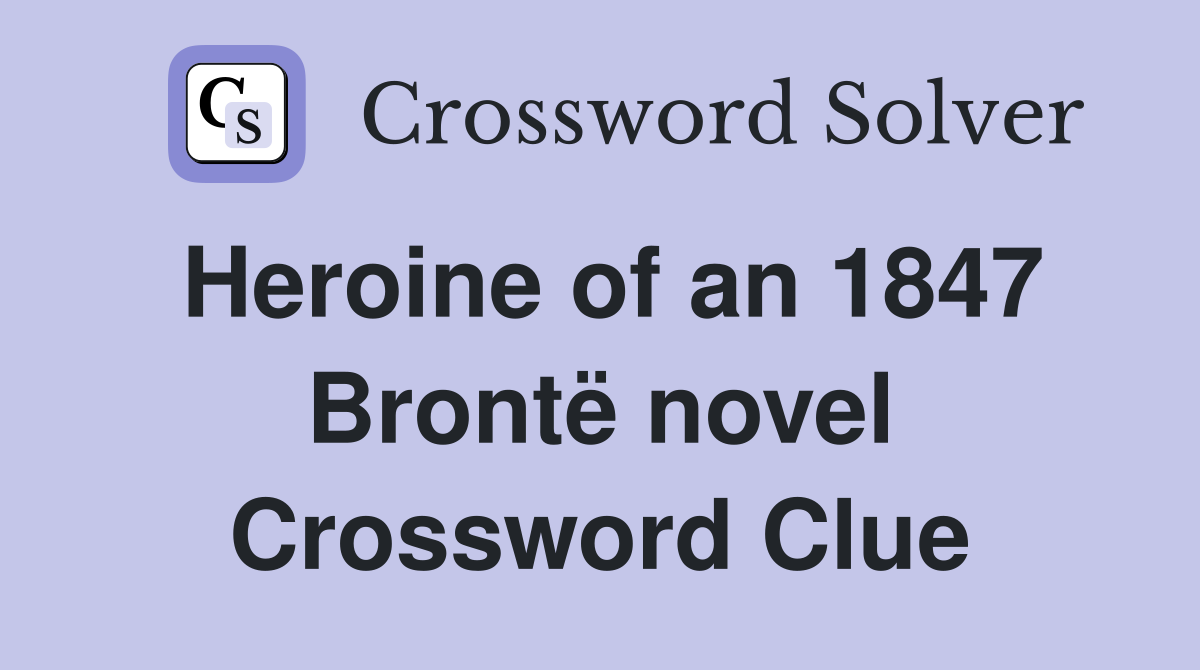 Heroine of an 1847 Brontë novel Crossword Clue