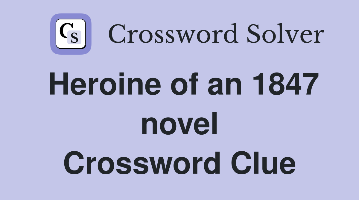 Heroine of an 1847 novel Crossword Clue