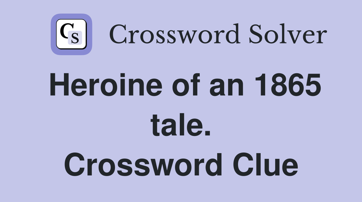 Heroine of an 1865 tale. Crossword Clue