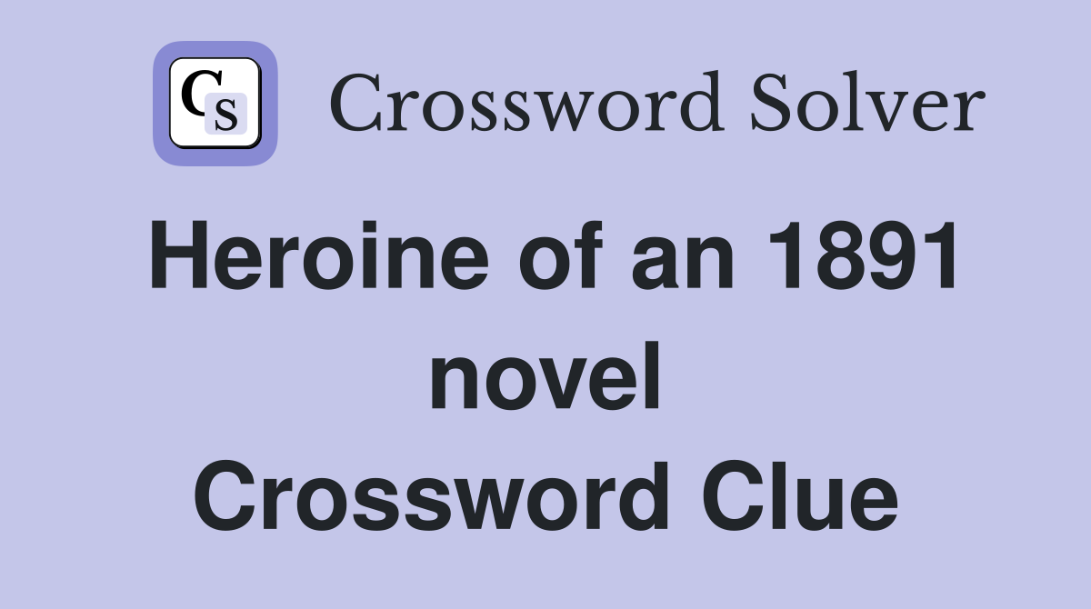 Heroine of an 1891 novel Crossword Clue
