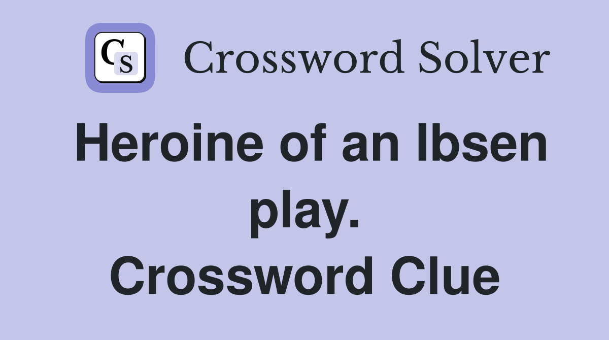 Heroine of an Ibsen play. Crossword Clue