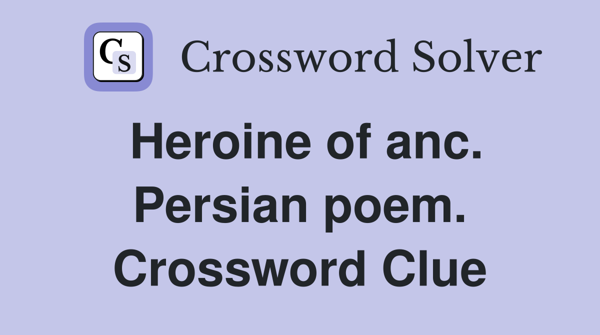 Heroine of anc. Persian poem. Crossword Clue